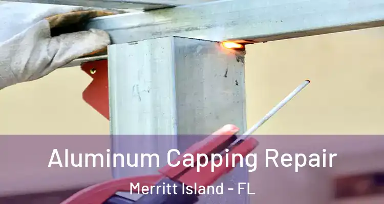  Aluminum Capping Repair Merritt Island - FL