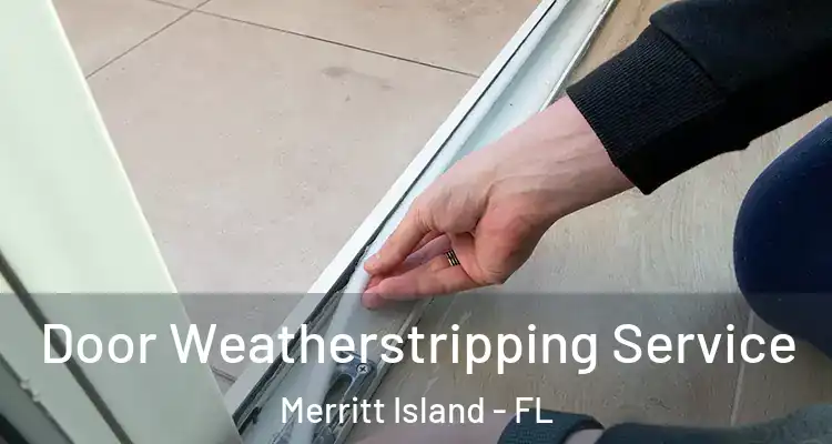  Door Weatherstripping Service Merritt Island - FL