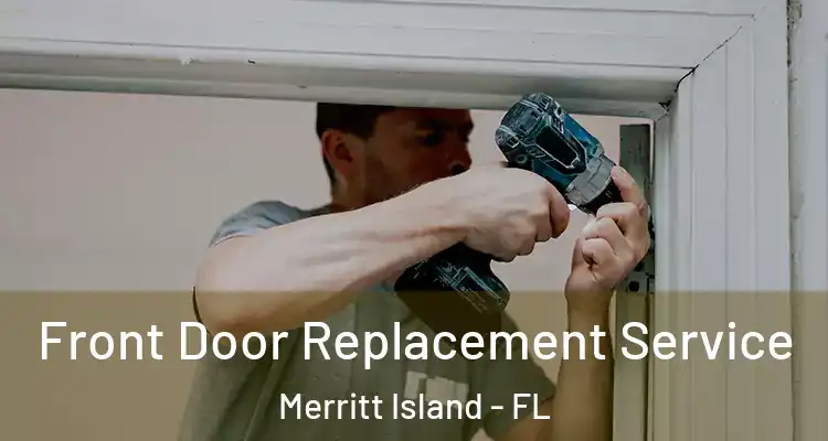  Front Door Replacement Service Merritt Island - FL