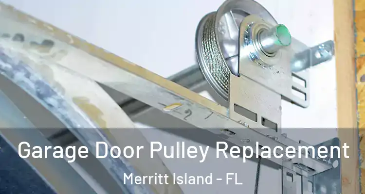 Garage Door Pulley Replacement Merritt Island - FL