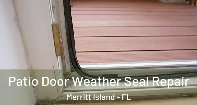  Patio Door Weather Seal Repair Merritt Island - FL