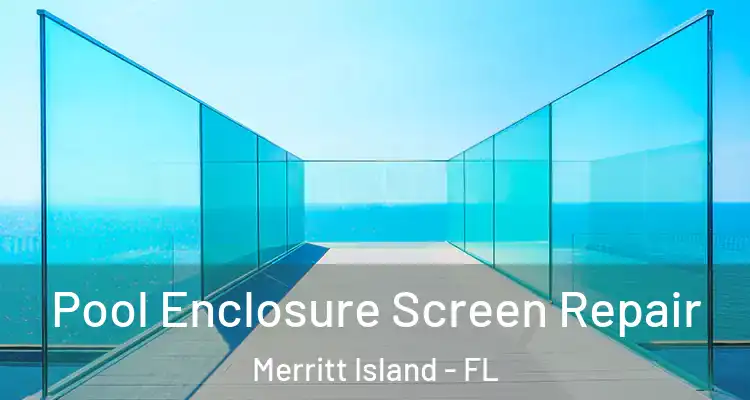  Pool Enclosure Screen Repair Merritt Island - FL