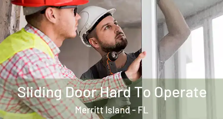  Sliding Door Hard To Operate Merritt Island - FL