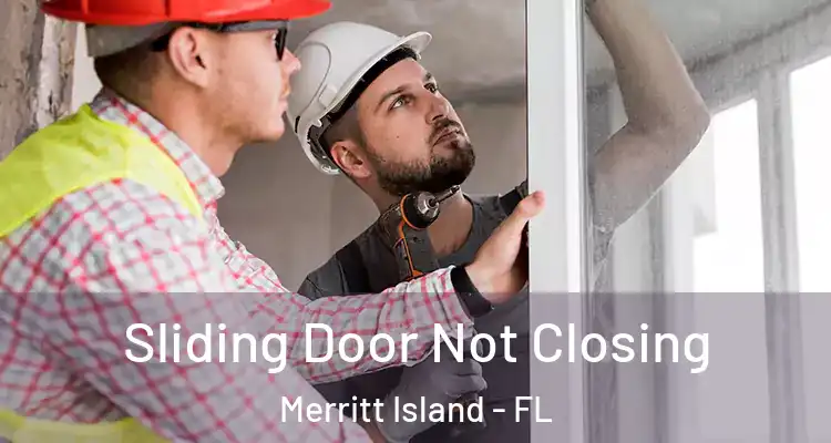  Sliding Door Not Closing Merritt Island - FL