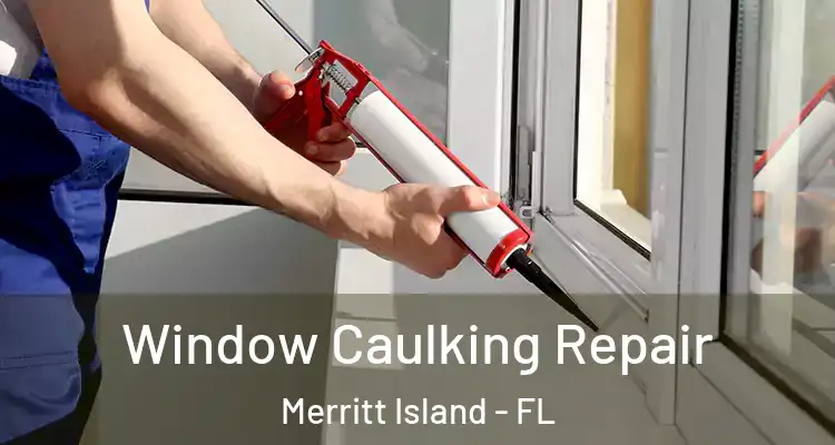  Window Caulking Repair Merritt Island - FL