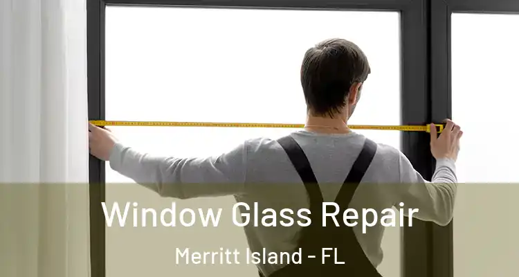  Window Glass Repair Merritt Island - FL
